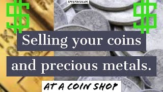 Selling your coins and precious metals.