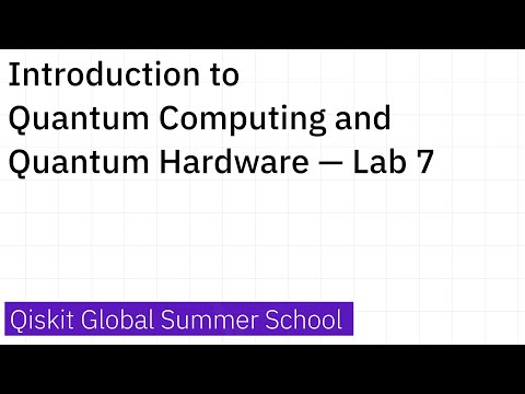Introduction to Quantum Computing and Quantum Hardware — Lab 7
