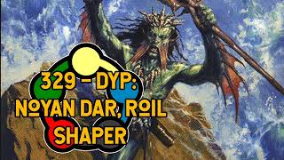 329 – Decks You Play: Noyan Dar, Roil Shaper