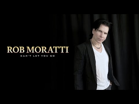 Rob Moratti - "Can't Let You Go" - Official Music Video