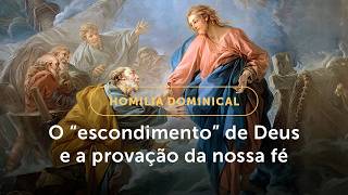 Homilia Dominical | Por que Deus prova a nossa fé? (19º  Domingo do Tempo Comum, Ano A - 09/08/26)