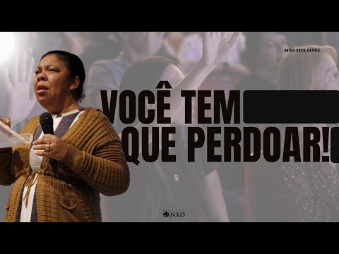 VOCÊ TEM QUE PERDOAR! - MISS ZETE ALVES // ANAD SEDE