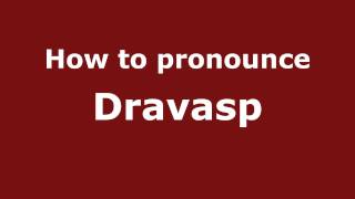 How to pronounce Dravasp