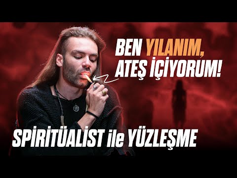 SPİRİTÜALİST ile YÜZLEŞME "Ben Yılanım, Ateş İçiyorum!"