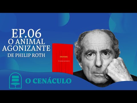 Episdio 06 - O Animal Agonizante, de Philip Roth