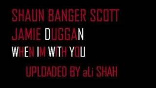 Shaun banger scott + Jamie Duggan - When im with you 2010 SICK