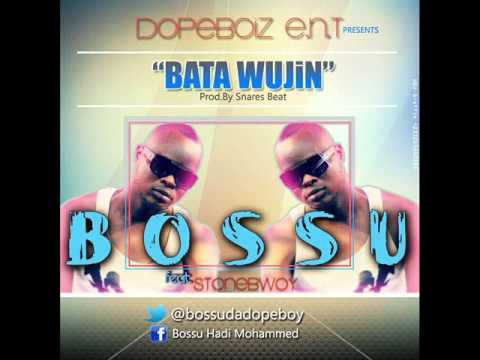 Bossu ft stonebwoy-bata wujin(spoil there)OFFICIAL FULL SONG
