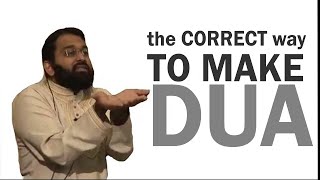 THE CORRECT WAY TO MAKE DUA By Yasir Qadhi