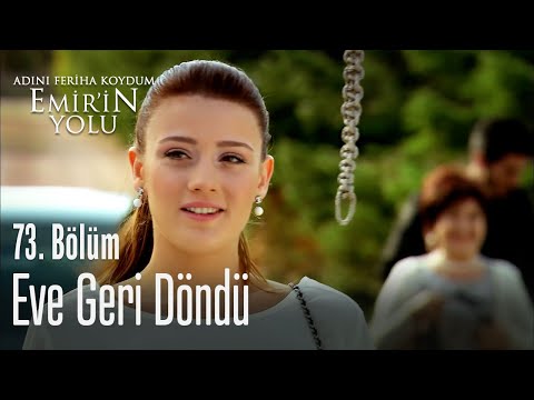 Eve geri döndü - Adını Feriha Koydum Emir'in Yolu 73. Bölüm