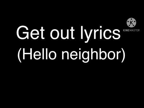Get out lyrics {hello neighbor song}