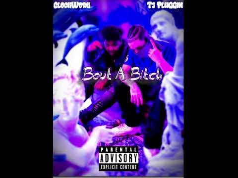 Bout A Bitch - CLOCKWORK , FT TJ PluGGin