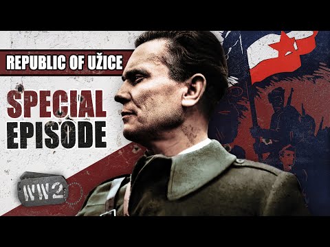 The First Liberation From Nazism - The Republic of Užice - WW2 Special
