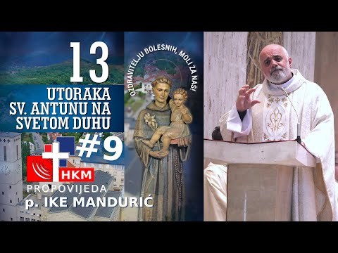 Propovijed p. Ike Mandurića - deveti utorak u čast sv. Antuna Padovanskog