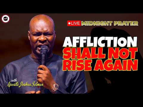 AFFLICTION SHALL NOT RISE THE SECOND TIME [ MIDNIGHT PRAYERS ] || APOSTLE JOSHUA SELMAN