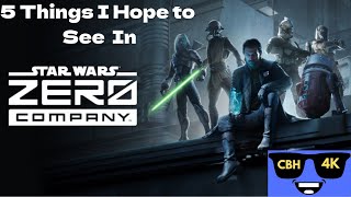 5 Things I Hope To See In Star Wars Zero Company