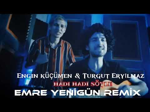 Dj Emre Yenigün ft. Engin Küçümen & Turgut Eryılmaz - Hadi Hadi Söyle (Remix) (2022)