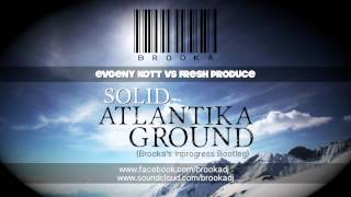 Evgeny KoTT Vs Fresh Produce - Solid Atlantika Ground (Brooka's Inprogress Mix)