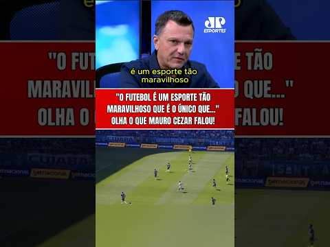 MAURO CEZAR: “O FUTEBOL É UM ESPORTE TÃO MARAVILHOSO QUE É O ÚNICO QUE…” | ELE TEM RAZÃO?