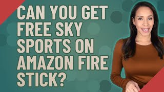 Can you get free Sky Sports on Amazon Fire Stick?