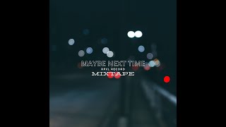 Download lagu XEINDY - MAYBE NEXT TIME (MIXTAPE) mp3