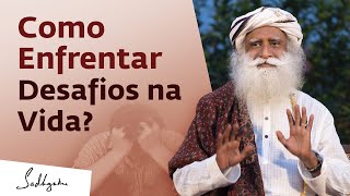 Como Enfrentar os Desafios da Vida? | Sadhguru Português