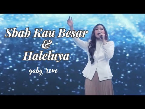 Sbab Kau Besar / Haleluya (GBI PRJ) - Gaby Rene