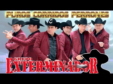 GRUPO EXTERMINADOR - PUROS CORRIDOS PERRONES MIX - GRUPO EXTERMINADOR LOS CORRIDOS MAS TORONES