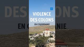 Cisjordanie : Violences des colons israéliens
