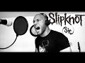 Sic Slipknot Vocal Cover