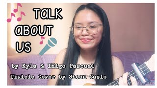 TALK ABOUT US - Kyla ft. Iñigo Pascual | Ukulele Cover with Chords by Shean Casio