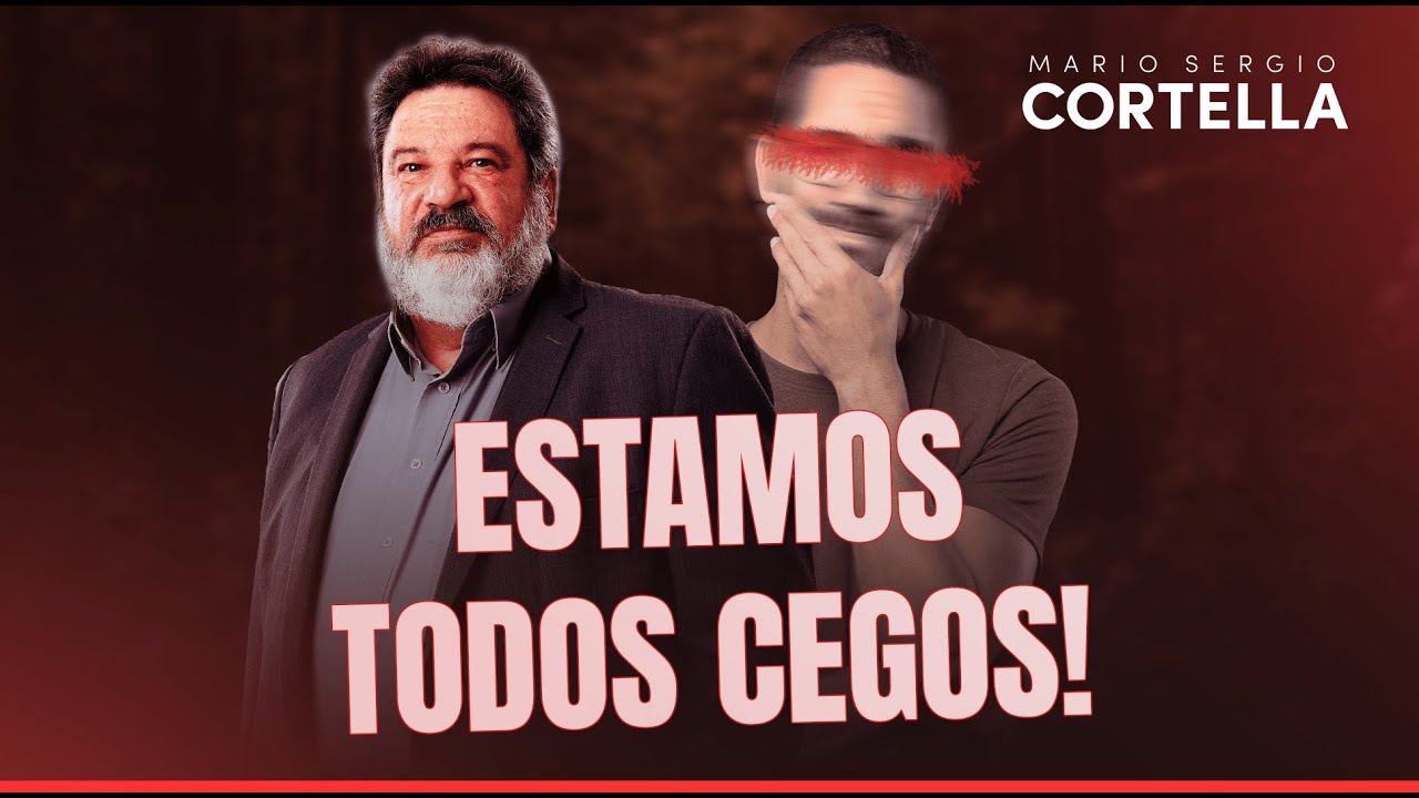 Mario Sergio Cortella - Estamos todos cegos!