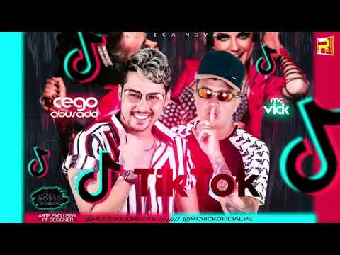 MC CEGO ABUSADO E MC VICK - TIK TOK - MÚSICA NOVA