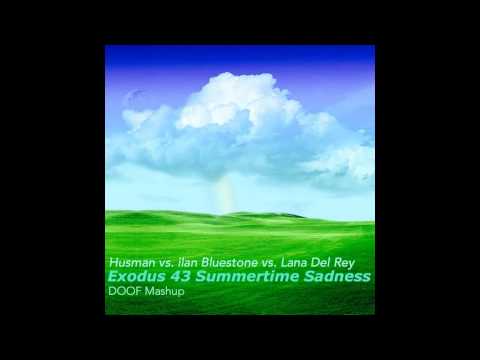 Husman vs. ilan Bluestone vs. Lana Del Rey - Exodus 43 Summertime Sadness (DOOF Mashup)