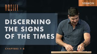 Discerning the Signs of the Times (Daniel 7-8)
