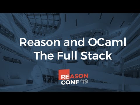 Louis Roché - Reason and OCaml - The Full Stack | ReasonConf 2019