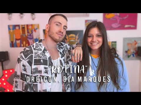 Dreicon, Bia Marques - Rotina