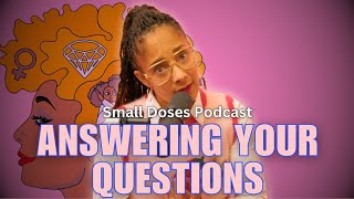 Side Effects of Answering Your Questions ▫️ Small Doses Podcast