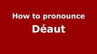 How to pronounce Déaut