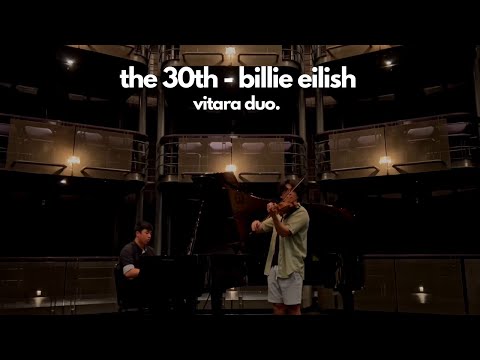 The 30th - Billie Eilish - Vitara Duo (Violin and Piano)