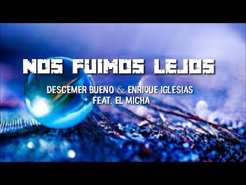 Nos Fuimos Lejos (lyrics) - Descemer Bueno & Enrique Iglesias Feat. El Micha