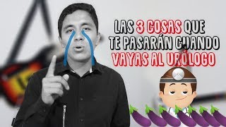 Las 3 cosas que te pasarán cuando vayas al urólogo