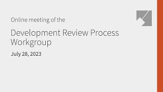Development Review Process Workgroup Live Stream: 7/28/23