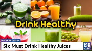 Six Must Drink Healthy Juices