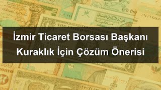 İzmir Ticaret Borsası Başkanı Kuraklık İçin Çözüm Önerisi