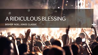 A Ridiculous Blessing | Bishop Noel Jones Classic