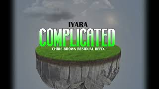 Iyara - Complicated (Chris Brown Residual Refix)