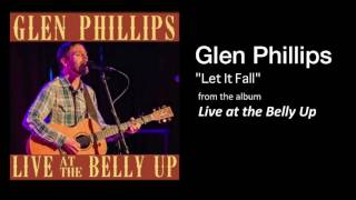 Glen Phillips  &quot;Let It Fall&quot; Live at the Belly Up