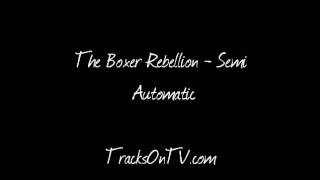The Boxer Rebellion - Semi Automatic