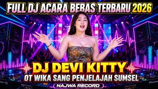 Download lagu FULL DJ  ACARA BEBAS TERBARU 2026 - DJ DEVI KITTY - OT WIKA SANG PENJELAJAH SUMSEL - NAJWA RECORD mp3