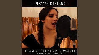 Epic Arcade Fire: Abraham&#39;s Daughter + PiscesRising Trailer